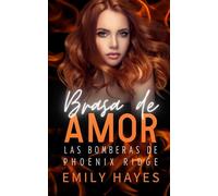 Brasa de Amor: Romance sáfico prohibido entre una joven bombera rebelde y la mejor amiga de su madre (Las Bomberas de Phoenix Ridge)
