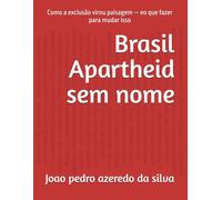 Brasil Apartheid sem nome: Como a exclusão virou paisagem - eo que fazer para mudar isso