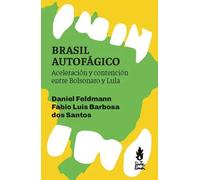 Brasil autofágico. Aceleración y contención entre Bolsonaro y Lula | Daniel Feldmann, Fabio Luis Barbosa Dos Santos