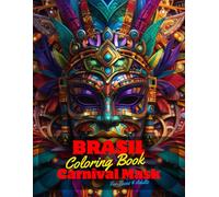 Brasil Carnival Mask Coloring Book for Teens and Adults: 50 Unique Coloring Pages for Stress Relief and Relaxation for Grown Ups. Beautiful Easy and ... of Bold Large Prints for Fun Activity.