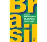 Brasil: Cazuza Renato Russo E A Transição Democrática (ebook)
