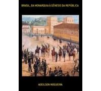 Brasil Da Monarquia À Gênesis Da República (ebook)