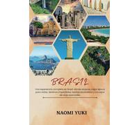 BRASIL GUÍA DE VIAJE 2025: Una experiencia completa en Brasil: dónde alojarse, mejor época para visitar, destinos imperdibles, tesoros escondidos y consejos de viaje esenciales.