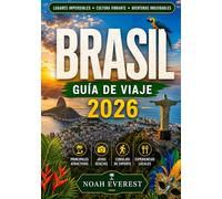 BRASIL GUÍA DE VIAJE 2026: Tu guía completa para Río de Janeiro, el Amazonas.Cuenca, El Pantanal, las Cataratas del Iguazú, Salvador y más allá