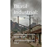 Brasil Industrial:: Entre o Progresso e a Poluição (Séculos XIX-XX) (História Ambiental do Brasil)