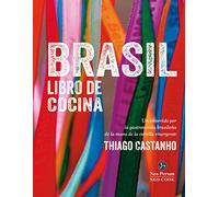 Brasil libro de cocina, un recorrido por la gastronomía Brasileña de la mano de la estrella emergente, Thiago Castanho