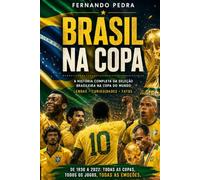 BRASIL NA COPA: História, Curiosidades e o Sonho do Hexa