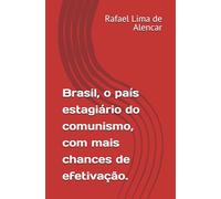 Brasil, o país estagiário do comunismo, com mais chances de efetivação.: 1 (Brasil comunista, volume 1)