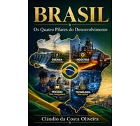 BRASIL: Os Quatro Pilares do Desenvolvimento: Energia, Aço, Mão de Obra, Tecnologia