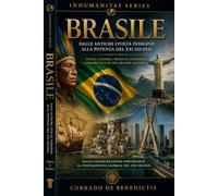 BRASILE: Dalle antiche civiltà indigene alla potenza del XXI secolo Storia, cultura, società e geopolitica (INHUMANITAS)