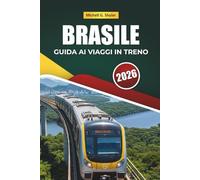 BRASILE GUIDA AI VIAGGI IN TRENO 2026: Scopri percorsi panoramici, paesaggi di foresta pluviale, mappe e consigli pratici per il treno in Sud America
