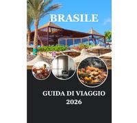 BRASILE GUIDA DI VIAGGIO 2026: Viaggia consapevolmente nel cuore della natura e della cultura del Brasile