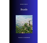 Brasile: Il paese-continente dove tutto è possibile (Viaggi e Sorprese)