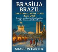 Brasília Brazil Christmas Travel Guide 2025-2026: Celebrate with Festive Lights, Brazilian Holiday Cuisine, and Cultural Events