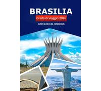 Brasilia Guida di viaggio 2026: Esplora la capitale del Brasile, l'architettura moderna, la ricca cultura, le gemme nascoste e le principali attrazioni