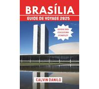 Brasília Guide de Voyage 2025: Votre manuel essentiel sur les principales attractions, les restaurants locaux, les aventures urbaines et les conseils d'initiés
