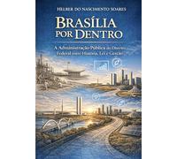 Brasília por Dentro: A Administração Pública do Distrito Federal entre História, Lei e Gestão