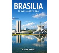 Brasilia Travel Guide 2026: A Modern Traveler's Guide toArchitecture,Culture,DayTrips,and Local Life in Brazil'sFuturistic Capital (Baecation to the World)