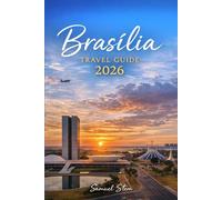 BRASÍLIA TRAVEL GUIDE 2026: Discover Brazil’s Modernist Capital: Practical Guides, Scenic Adventures, and Unforgettable Experiences