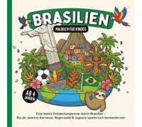 Brasilien Malbuch für Kinder ab 4 Jahren: Eine bunte Entdeckungsreise durch Brasilien - Rio de Janeiro, Karneval, Regenwald & Jaguare spielerisch kennenlernen (Länder-Malbücher für Kinder)