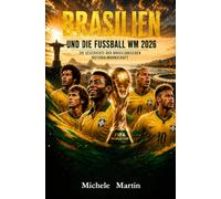 Brasilien und die Fußball WM 2026: Die Geschichte der brasilianischen Nationalmannschaft (Fussball WM 2026 Die Geschichte der Champions)