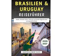 Brasilien & Uruguay Reiseführer 2026-2027: Städte, Strände, Kultur, Festivals und Insider-Tipps für eine unvergessliche Reise