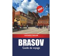 Brasov Guide de voyage 2025: Découvrez les principales destinations de la Roumanie, le château, les sentiers de randonnée, la culture et l'aventure en Transylvanie