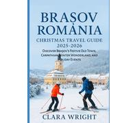 Brașov Romania Christmas Travel Guide 2025-2026: Discover Brașov’s Festive Old Town, Carpathian Winter Wonderland, and Holiday Events (2025-2026 ... Winter Travel guide and Vacation Locations)