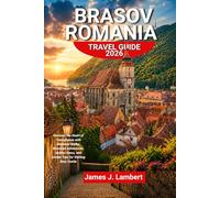 BRASOV ROMANIA TRAVEL GUIDE 2026: Discover the Heart of Transylvania with Medieval Walks, Mountain Adventures, Hidden Gems, and Insider Tips for Visiting Bran Castle