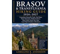 Brașov & Transylvania Hiking Guide 2026-2027: Carpathian Mountain Trails, Trail Maps, Smart Itineraries, Medieval Towns, Bran Castle, Scenic Day Trips, Local Tips & Outdoor Adventures