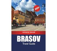 Brasov Travel Guide 2025: Discover Romania's Top Destinations, Castle, Hiking Trails, Culture and Adventure in Transylvania