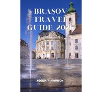 BRAȘOV TRAVEL GUIDE 2026: Explore Transylvania’s Most Beautiful City with Hidden Gems, Local Secrets, Castles, Scenic Adventures, and Perfect Itineraries (Glorious Travellers)