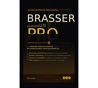 Brasser comme un Pro: Les secrets d'un brasseur professionnel