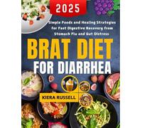 Brat Diet For Diarrhea 2025: Simple Foods and Healing Strategies for Fast Digestive Recovery from Stomach Flu and Gut Distress