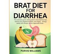 BRAT Diet for Diarrhea: The Ultimate Quick-Relief Guide to Stop Diarrhea Fast, Restore Your Digestive Health, and Regain Energy Safely with Simple, Doctor-Approved Foods