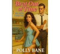 Brat Out of Time: A Time-Travel DDLG Romance with a 1950s Daddy Who Knows How to Discipline a Modern Brat (Domination Across Eras)