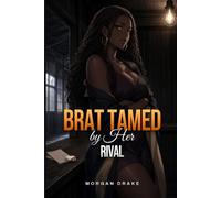 Brat Tamed by Her Rival: Discipline Erotica - A Dark Possessive Brat Taming Erotica of a Rivalry, a Lost Bet & a Man She Cannot Talk Down (Explicit). The Taming Book 1.