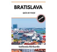 BRATISLAVA GUÍA DE VIAJE 2025 - 2026: Desde torres medievales hasta arte moderno, explora patios ocultos y la Eslovaca atemporal