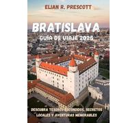BRATISLAVA GUÍA DE VIAJE 2025: Descubra tesoros escondidos, secretos locales y aventuras memorables