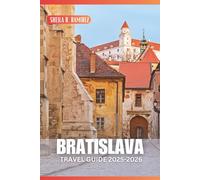 Bratislava Travel Guide 2025-2026: Explore the Charms of Slovakia's Capital City