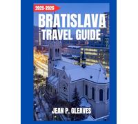 Bratislava Travel Guide 2025-2026: Journey through centuries of history, from medieval kingdoms to the Austro-Hungarian era