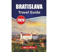 BRATISLAVA TRAVEL GUIDE 2026: Discover Top Attractions, Historic Landmarks, Local Cuisine, and Cultural Experiences in Slovakia’s Capital