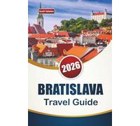 BRATISLAVA TRAVEL GUIDE 2026: Discover Top Attractions, Historic Landmarks, Local Cuisine, and Cultural Experiences in Central Europe