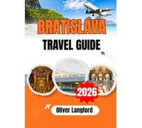 BRATISLAVA TRAVEL GUIDE 2026: Where to Go, What to Eat, and How to Get the Most Out of Slovakia's Capital - From the Old Town and the UFO Bridge to Devin Castle and the Small Carpathian Wine Route