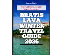 Bratislava Winter Travel Guide 2026: Historic Streets and Cozy Winter Experiences (2026 Travel, Vacation and Tour Guides)