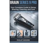 BRAUN SERIES 9 PRO: Your Complete Guide To Setup, Shaving, Cleaning, And Care