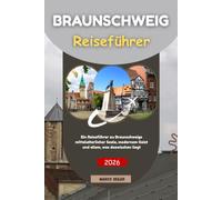 BRAUNSCHWEIG Reiseführer 2026: Ein Reiseführer zu Braunschweigs mittelalterlicher Seele, modernem Geist und allem, was dazwischen liegt