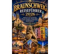 BRAUNSCHWEIG REISEFÜHRER 2026: Entdecken Sie das mittelalterliche Erbe der Löwenstadt, verborgene Schätze, moderne Attraktionen und authentische deutsche Erlebnisse.