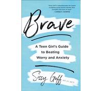 Brave: A Teen Girl's Guide to Beating Worry and Anxiety