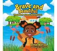 BRAVE AND BEAUTIFUL - THE DAWN OF NEW ADVENTURES: A JOURNEY OF FRIENDSHIP AND COURAGE: 1